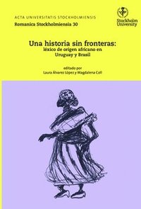bokomslag Una historia sin fronteras : léxico de origen africano en Uruguay y Brasil