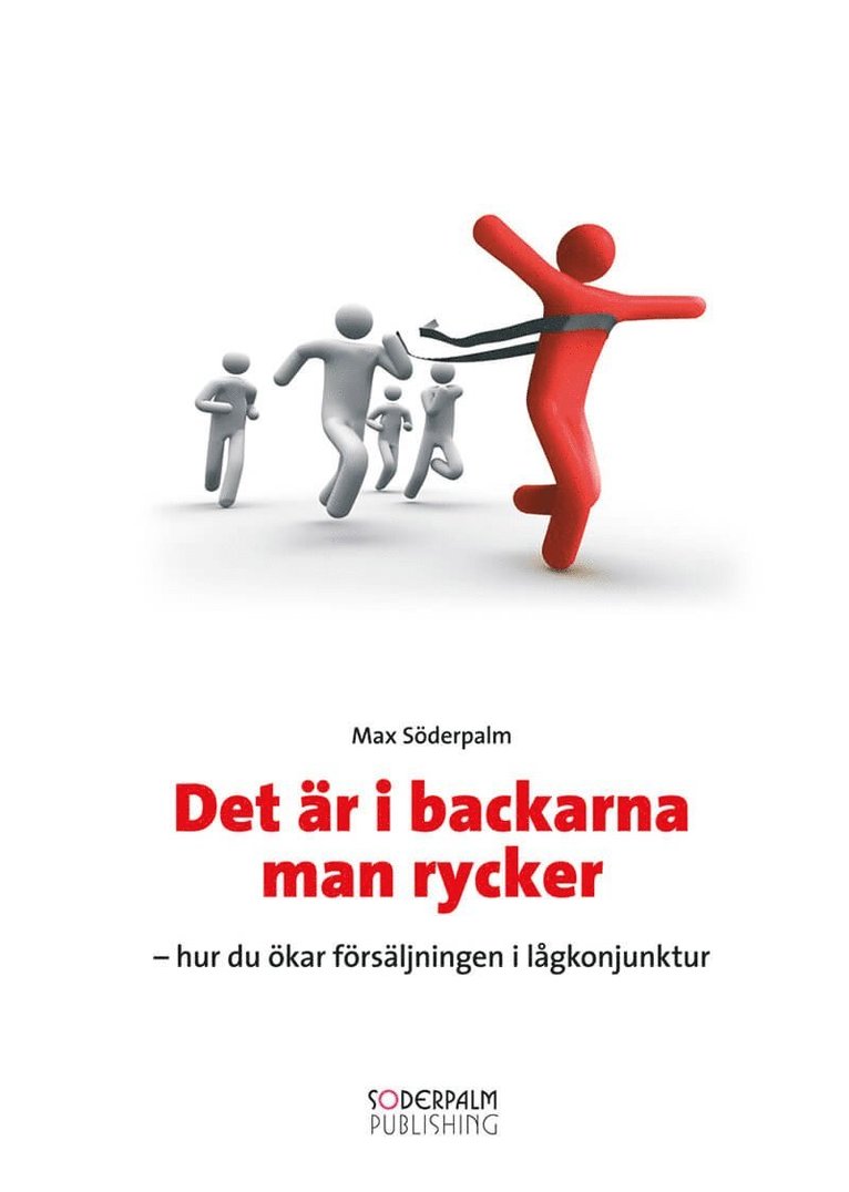 Max Söderpalm - Det är i backarna man rycker : hur du ökar försäljningen i lågkonjunktur, Inbunden
