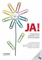 Max Söderpalm, Kjell Enhager, Bruce King, Annika R. Malmberg, Thomas Lundqvist, Karin Klerfelt, Therese Albrechtson, Joakim Sundell, Tomas Lydahl, Ola Wallström, Per Lange, Magnus Helgesson - JA! 2011 : Sveriges främsta inspiratörer och Bruce King om hur du får kul på jobbet, Inbunden