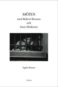 bokomslag Möten med Robert Bresson och hans filmkonst