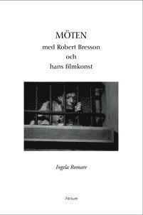 Ingela Romare - Möten med Robert Bresson och hans filmkonst, Häftad