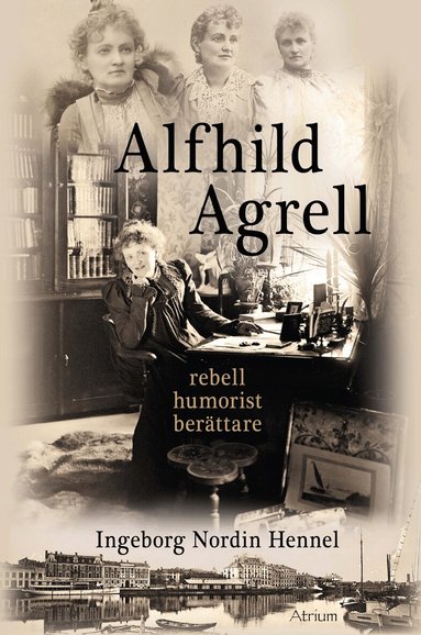 Ingeborg Nordin Hennel - Alfhild Agrell : rebell humorist berättare, Inbunden