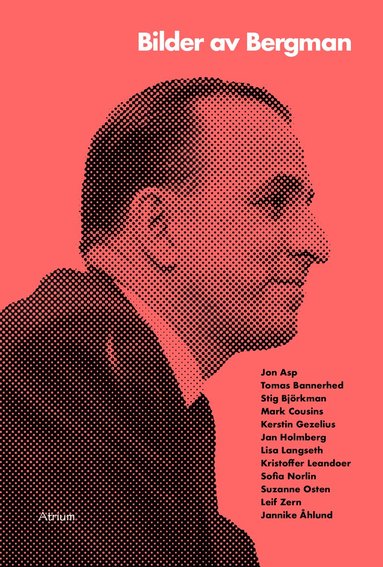 Tomas Bannerhed, Kristoffer Leandoer, Lisa Langseth, Suzanne Osten, Leif Zern, Stig Björkman, Mark Cousins, Jannike Åhlund, Kerstin Gezelius, Jan Holmberg, Sofia Norlin, Jon Asp - Bilder av Bergman, Häftad