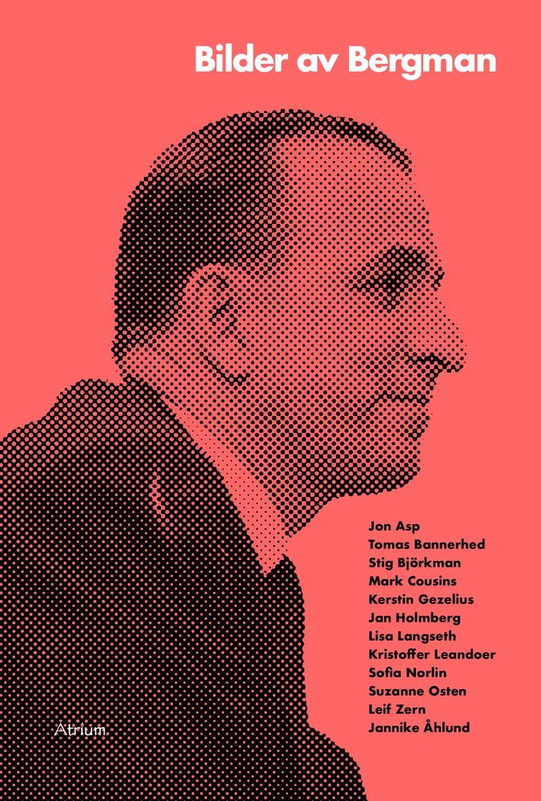 Tomas Bannerhed, Kristoffer Leandoer, Lisa Langseth, Suzanne Osten, Leif Zern, Stig Björkman, Mark Cousins, Jannike Åhlund, Kerstin Gezelius, Jan Holmberg, Sofia Norlin, Jon Asp - Bilder av Bergman, Häftad