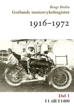 Bengt Brolin - Gotlands motorcykelregister 1916-1972. Del 1, I1 till I1400, Häftad