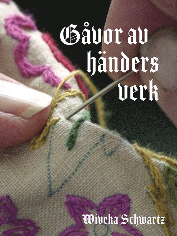 Wiveka Schwartz - Gåvor av händers verk : Gotlands kyrkliga syföreningar - offervilja, sockengemenskap och kyrkliga inventarier, Inbunden