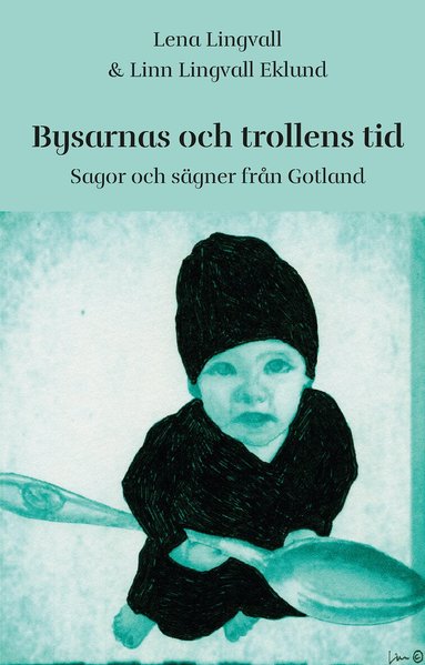 Lena Lingvall - Bysarnas och trollens tid - Sagor och sägner från Gotland, Inbunden