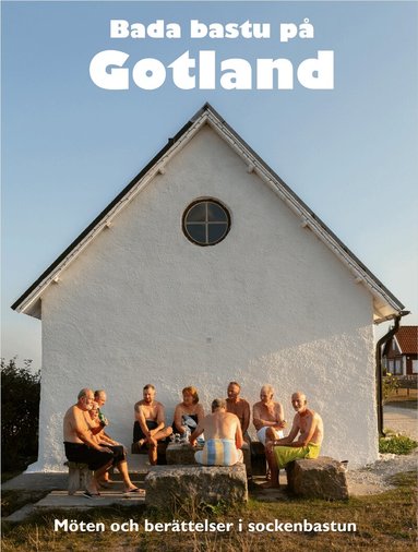 Marita Holgersson - Bada bastu på Gotland - Möten och berättelser i sockenbastun, Inbunden