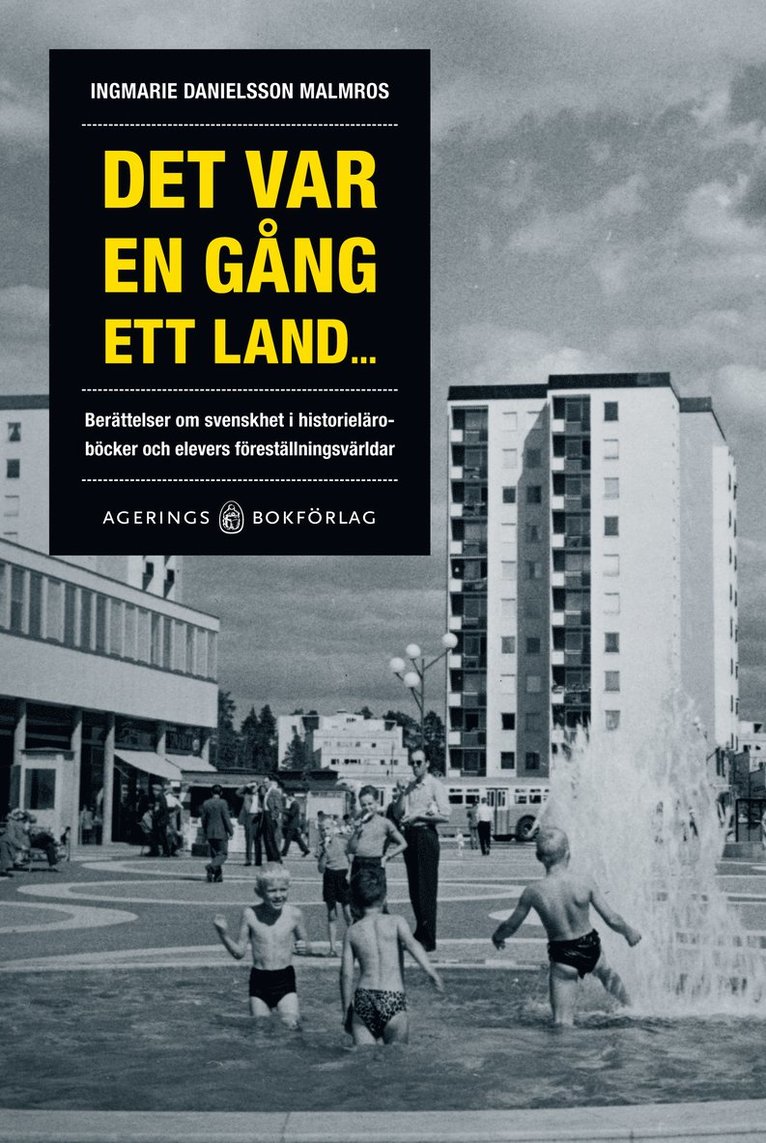 Ingmarie Danielsson Malmros - Det var en gång ett land... berättelsen om svenskhet i historieläroböcker och elevers föreställningsvärldar, Häftad
