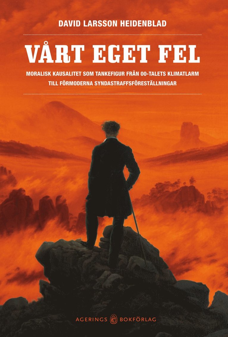 David Larsson Heidenblad - Vårt eget fel : Moralisk kausalitet som tankefigur från 00-talets klimatlarm till förmoderna syndastraffsföreställningar, Häftad