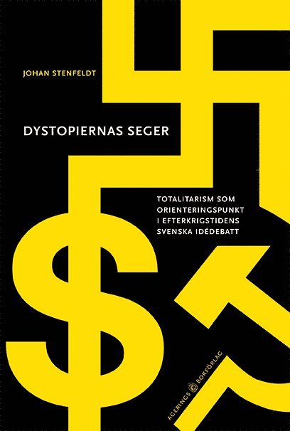 Johan Stenfeldt - Dystopiernas seger : totalitarism som orienteringspunkt i efterkrigstidens svenska idédebatt, Inbunden