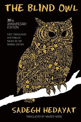 The Blind Owl (Authorized by the Sadegh Hedayat Foundation - First Translation Into English Based on the Bombay Edition) 1