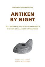 Dimitrios Iordanoglou - Antiken by night : sex, droger och dildos i den klassiska och inte så klassiska litteraturen, Häftad