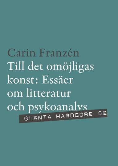Carin Franzén - Till det omöjligas konst : essäer om litteratur och psykoanalys, Häftad