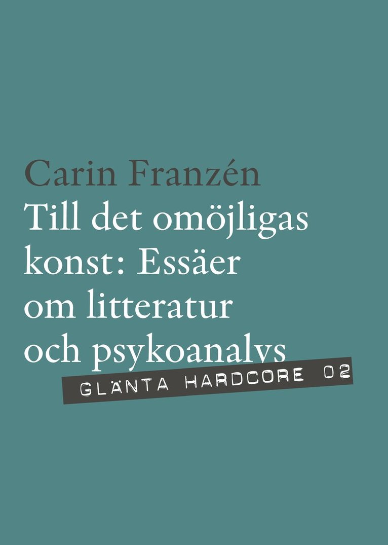 Carin Franzén - Till det omöjligas konst : essäer om litteratur och psykoanalys, Häftad