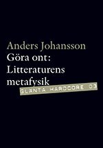 Anders Johansson - Göra ont : litterär metafysik, Häftad