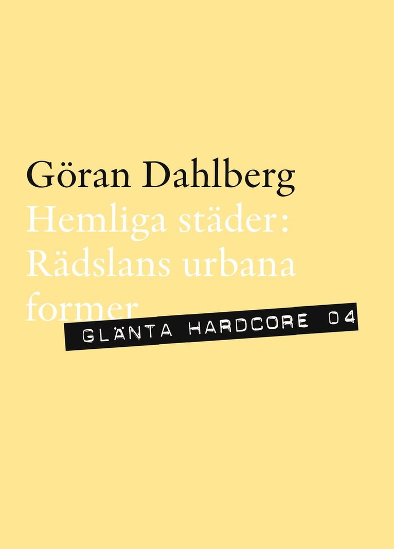 Göran Dahlberg - Hemliga städer : rädslans urbana former, Häftad