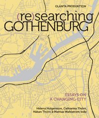 bokomslag (Re)searching Gothenburg : Essays on a changing city