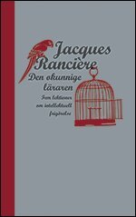 Jacques Rancière - Den okunnige läraren : Fem lektioner om intellektuell frigörelse, Häftad