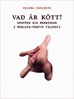 Helena Dahlberg - Vad är kött? : kroppen och människan i Merleau-Pontys filosofi, Häftad