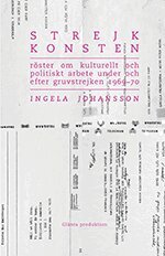 Ingela Johansson - Strejkkonsten : Röster om kulturellt och politiskt arbete  under och efter, Häftad