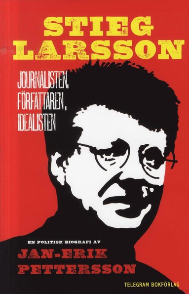 bokomslag Stieg Larsson : journalisten, författaren, idealisten