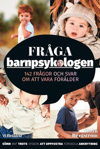 bokomslag Fråga barnpsykologen : 142 frågor och svar om att vara förälder