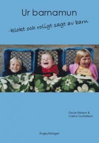 bokomslag Ur barnamun : klokt och roligt sagt av barn : en bok med kärlek, humor och klokskap för både små och stora med roliga och kloka tankar om livet