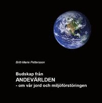 bokomslag Budskap från andevärlden : om vår jord och miljöförstöringen