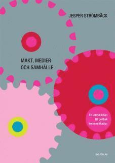 Jesper Strömbäck - Makt, medier och samhälle : en introduktion till politisk kommunikation, Häftad