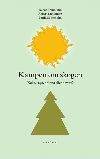 Runar Brännlund, Robert Lundmark, Patrik Söderholm - Kampen om skogen : koka, såga, bränna eller bevara?, Häftad