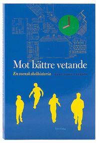bokomslag Mot bättre vetande : en svensk skolhistoria