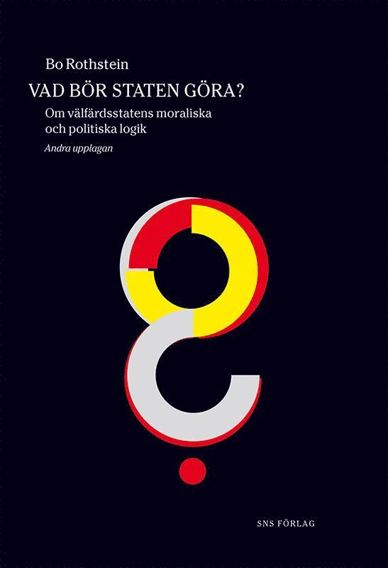 Bo Rothstein - Vad bör staten göra? : om välfärdsstatens moraliska och politiska logik, Häftad
