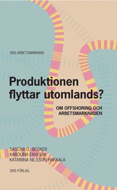 bokomslag Produktionen flyttar utomlands? : om offshoring och arbetsmarknaden