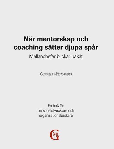 Gunnela Westlander - När mentorskap och coaching sätter djupa spår : mellanchefer blickar bakåt, Häftad