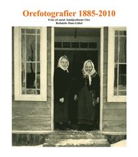 bokomslag Orefotografier 1855 - 2010 : från ett antal familjealbum i Ore