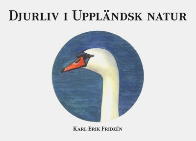 Karl-Erik Fridzén - Djurliv i uppländsk natur : akvarellblad, Häftad