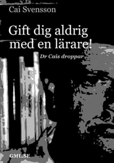 bokomslag Gift dig aldrig med en lärare : dr Cais droppar