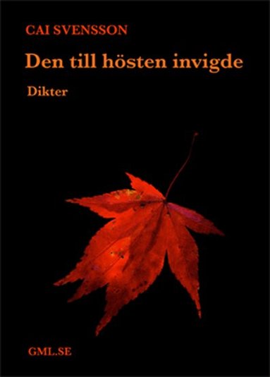 Cai Svensson - Den till hösten invigde : dikter, Häftad