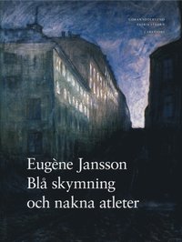 bokomslag Eugène Jansson : blå skymning och nakna atleter