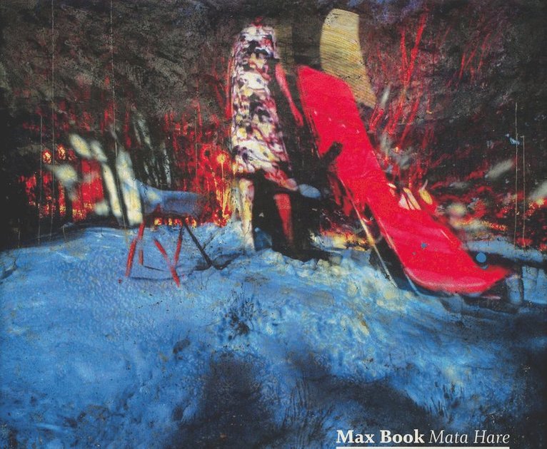 Karin Sidén, Max Book, Douglas Feuk, Sven-Olov Wallenstein, Kristoffer Arvidsson - Max Book - Mata Hare, Inbunden