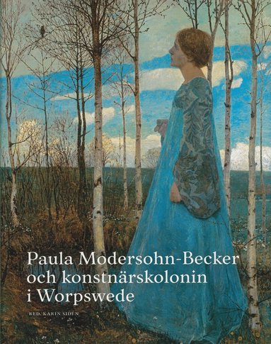Karin Sidén (red.) - Paula Modersohn-Becker och konstnärskolonin i Worpswede, Inbunden