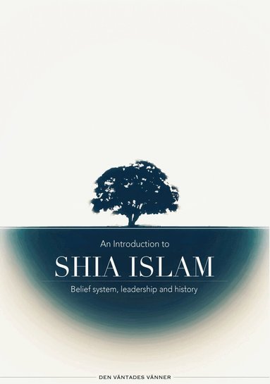 Den Väntades Vänner - An introduction to Shia Islam: Belief system, leadership and history, Inbunden