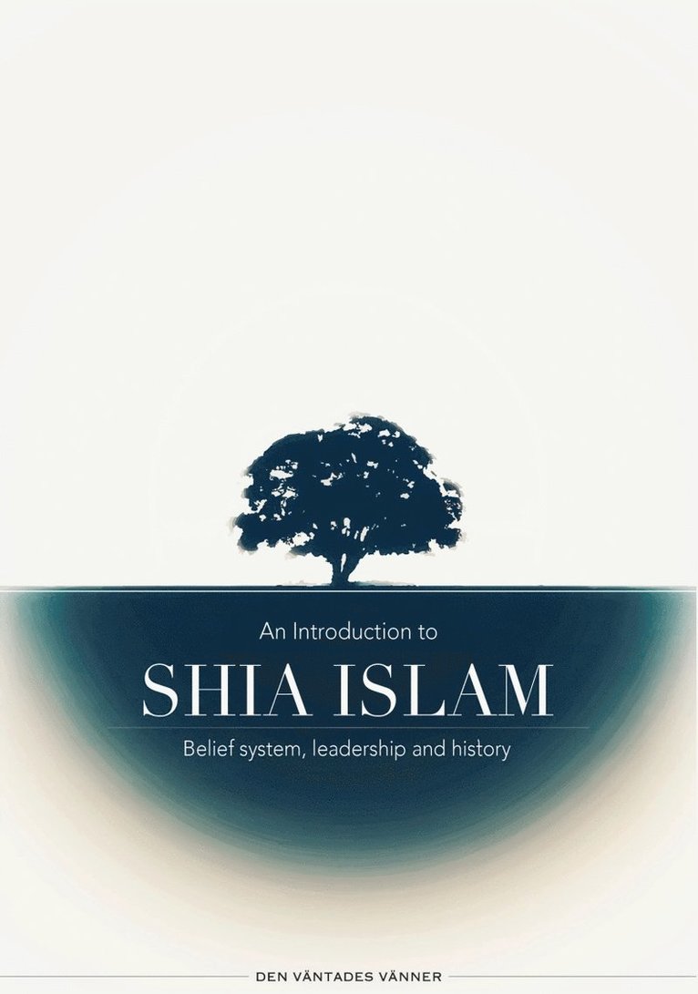 Den Väntades Vänner - An introduction to Shia Islam: Belief system, leadership and history, Inbunden