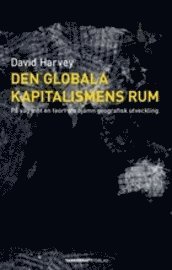 bokomslag Den globala kapitalismens rum : på väg mot en teori om ojämn geografisk utveckling