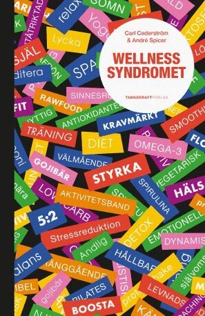 Carl Cederström, André Spicer - Wellnessyndromet, Inbunden
