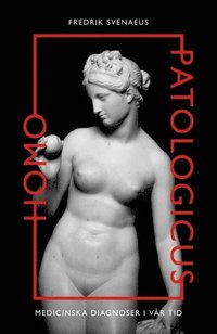 bokomslag Homo Patologicus: Medicinska diagnoser i vår tid