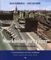 bokomslag Stockholms järnvägar : miljöer från förr och nu. Del 2, Centralstation och Norra stambanan