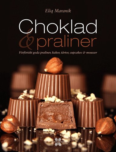 Eliq Maranik - Choklad & praliner : förföriskt goda praliner, kakor, tårtor, cupcakes & mousser, Inbunden