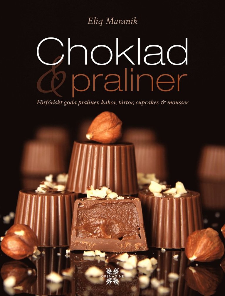 Choklad & praliner : förföriskt goda praliner, kakor, tårtor, cupcakes & mousser 1